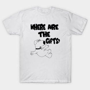 Where are the gifts? T-Shirt